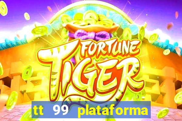 tt 99 plataforma de jogos